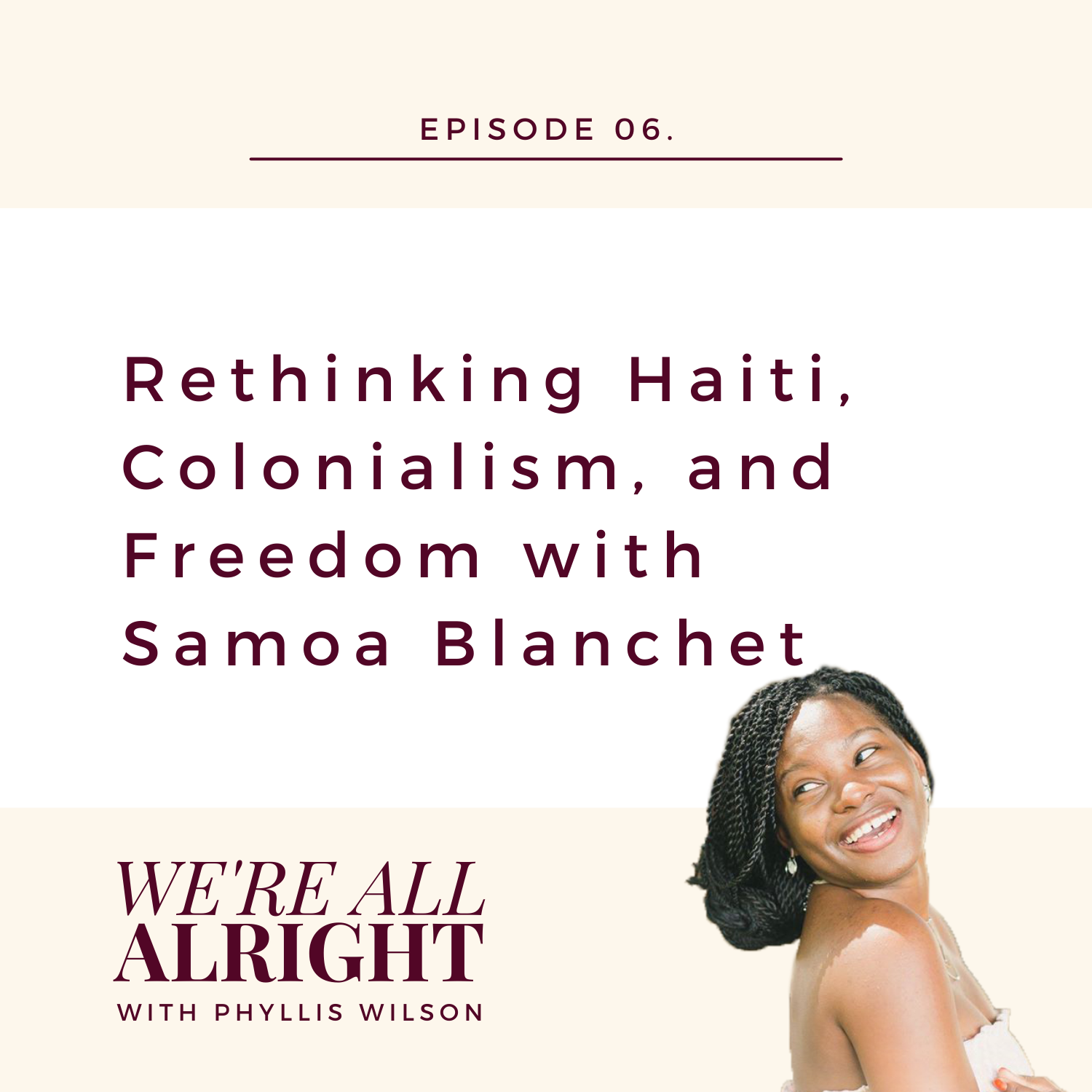 EP 06: Rethinking Haiti, Colonialism, and Freedom with Samoa Blanchet