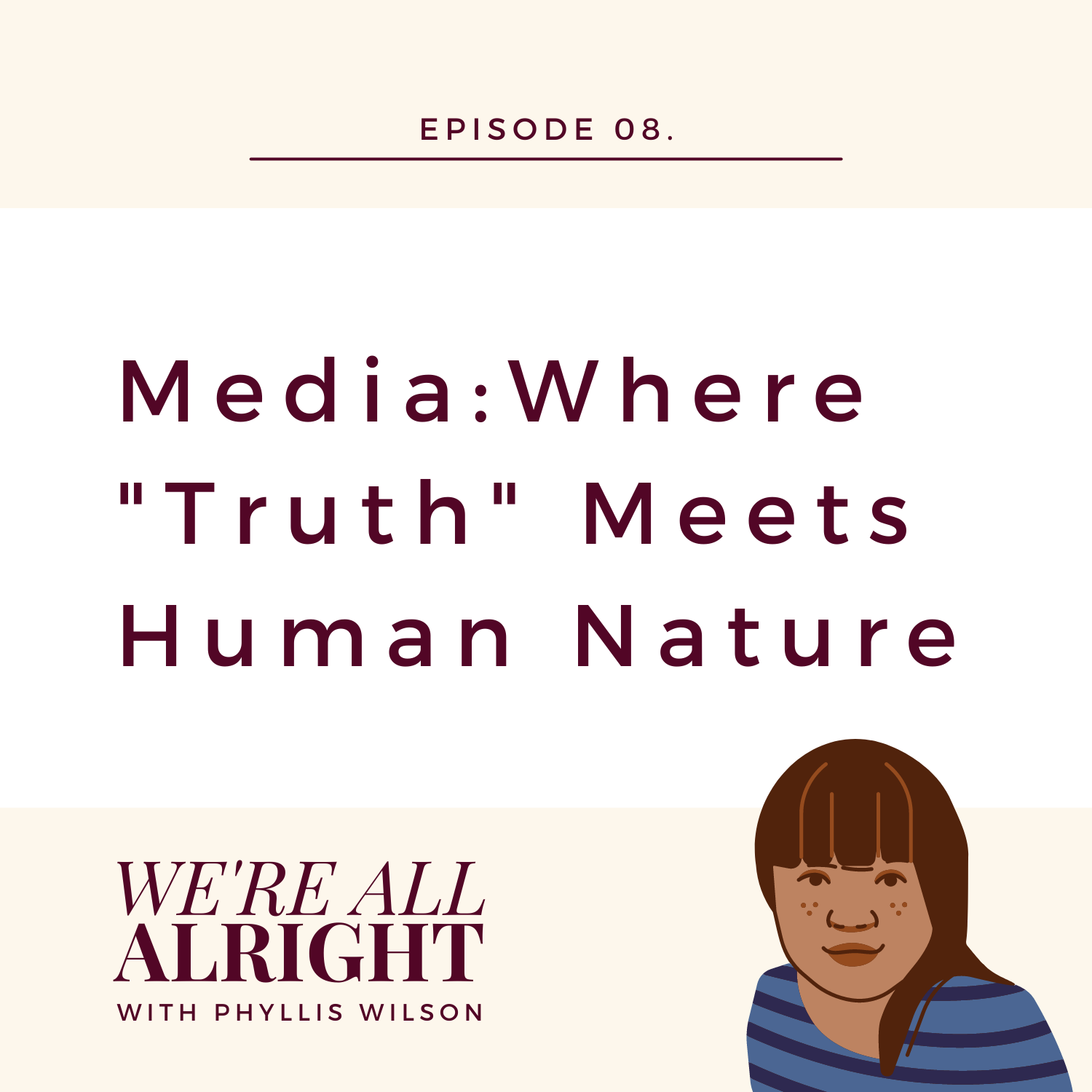 EP 08: Media: Where “Truth” Meets Human Nature